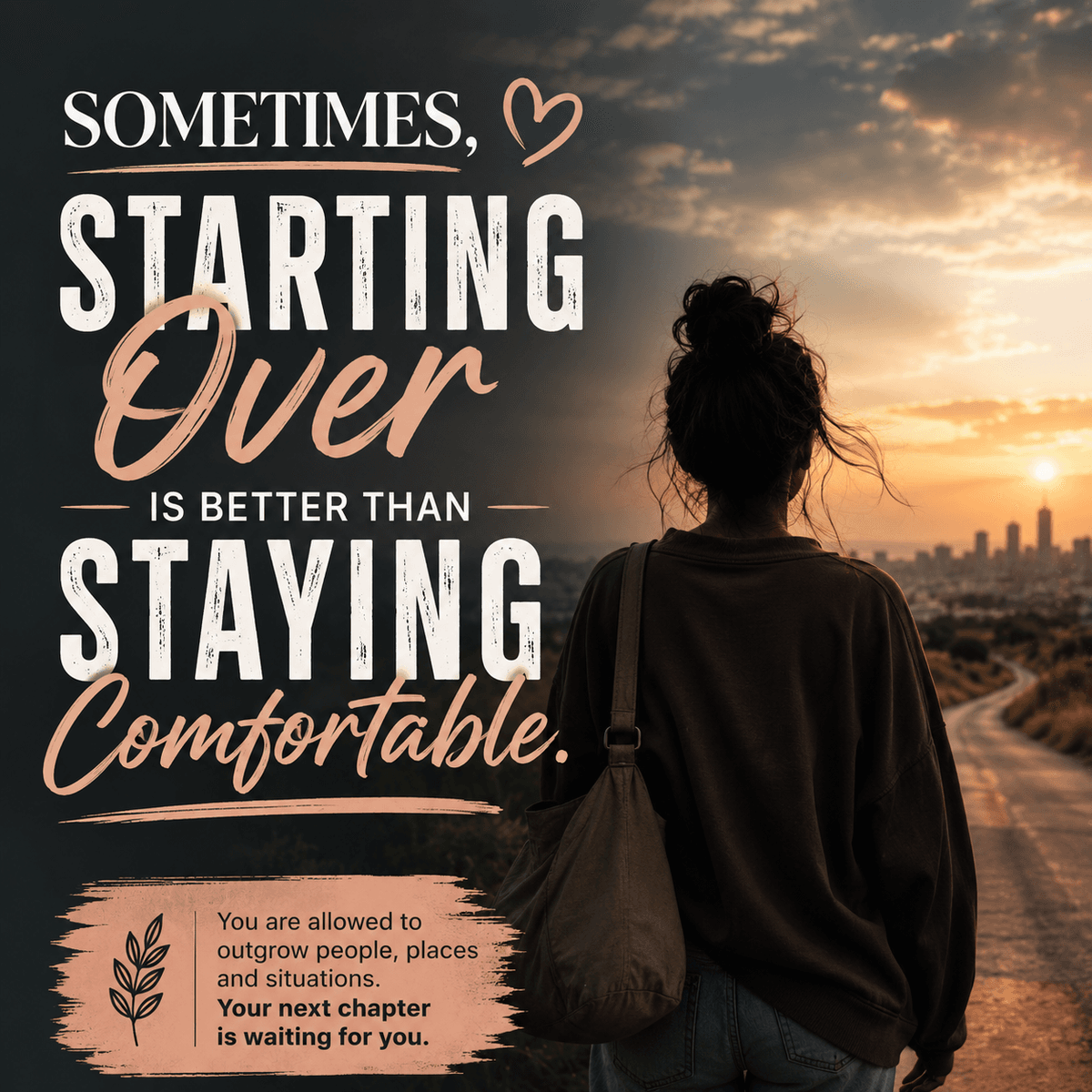 SOMETIMES STARTING OVER IS BETTER THAN STAYING COMFORTABLE