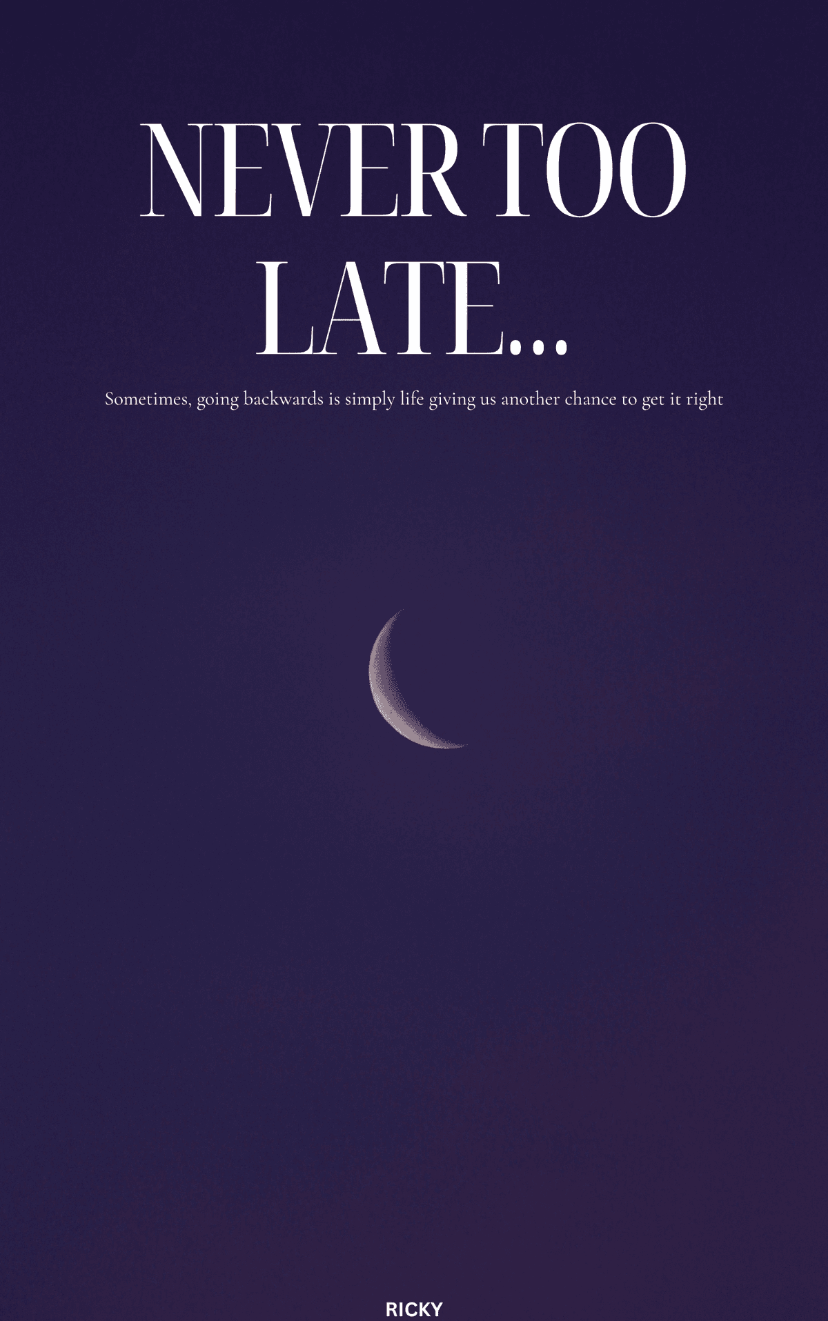 NEVER TOO LATE...