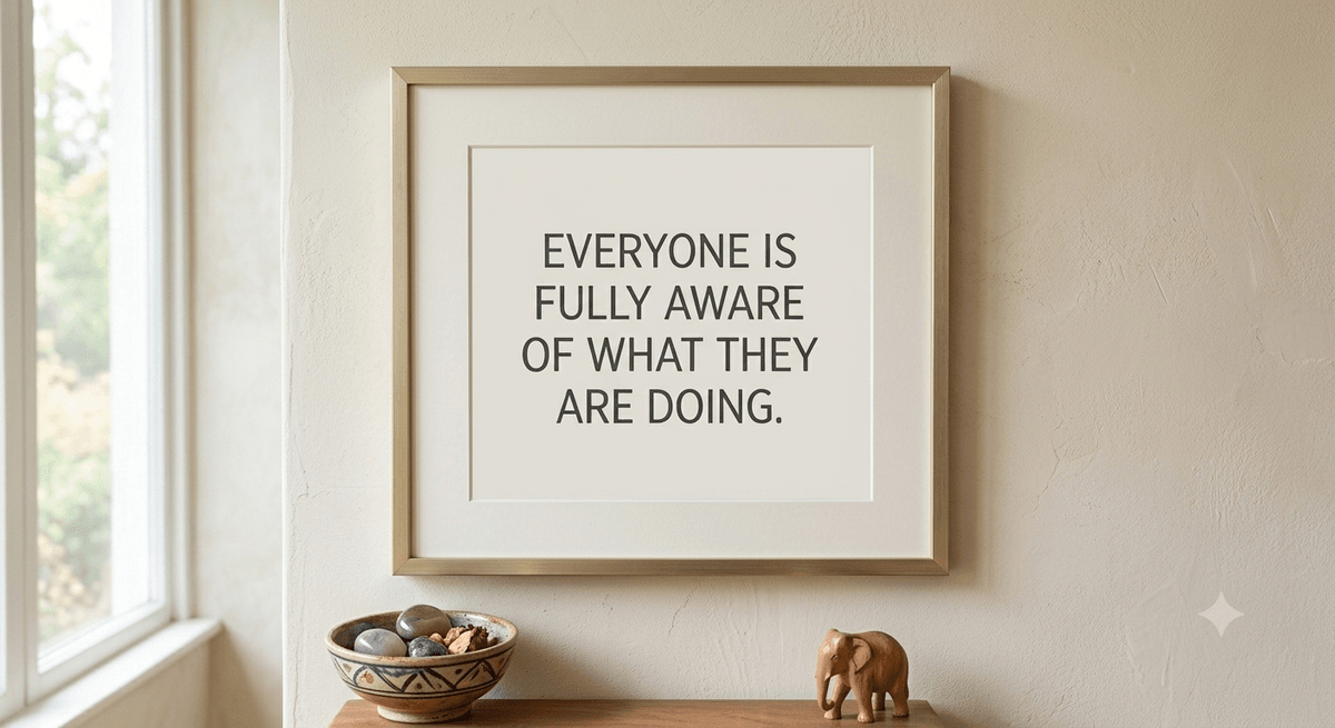 Everyone Is Fully Aware of What They Are Doing