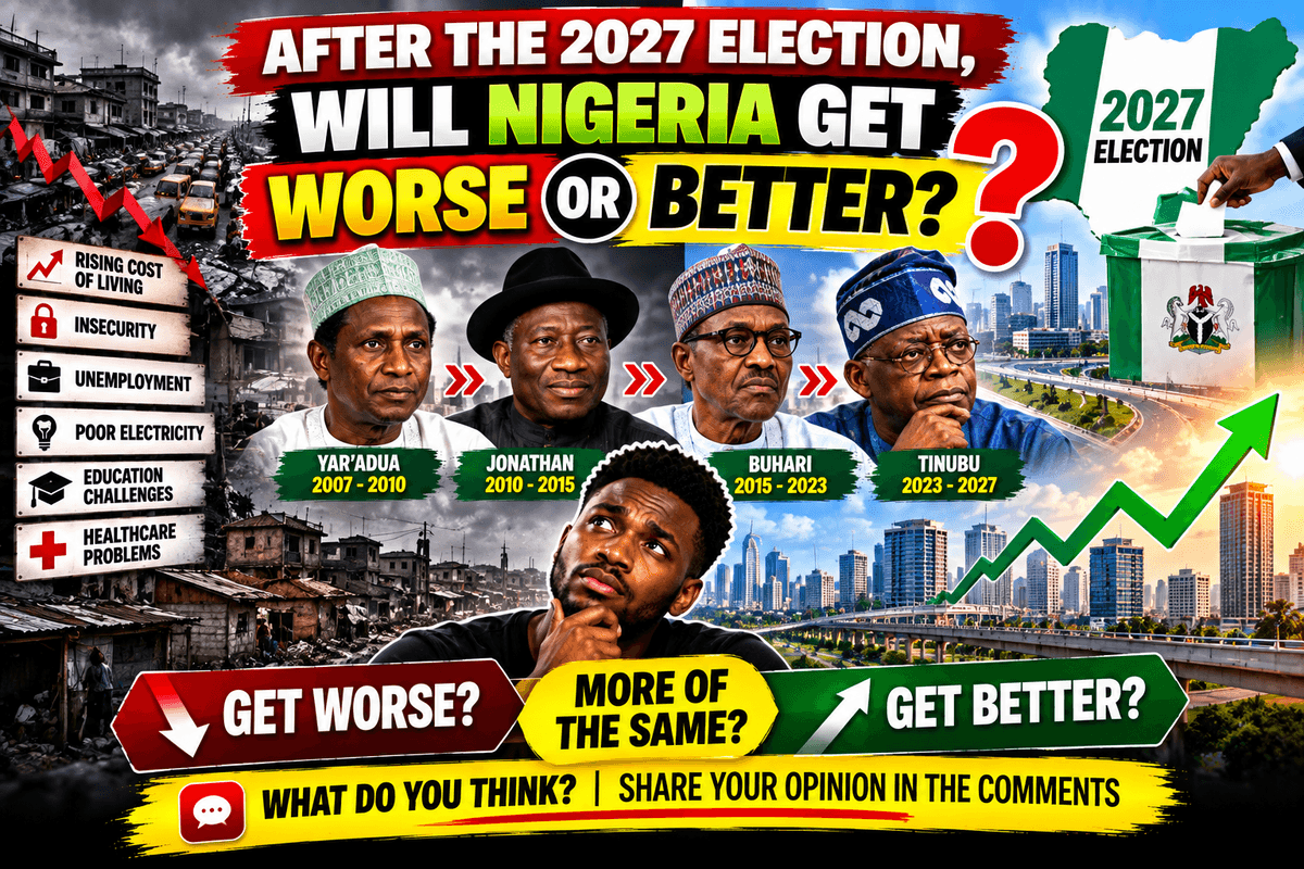 After the 2027 Election, Will Nigeria Get Better or Worse?