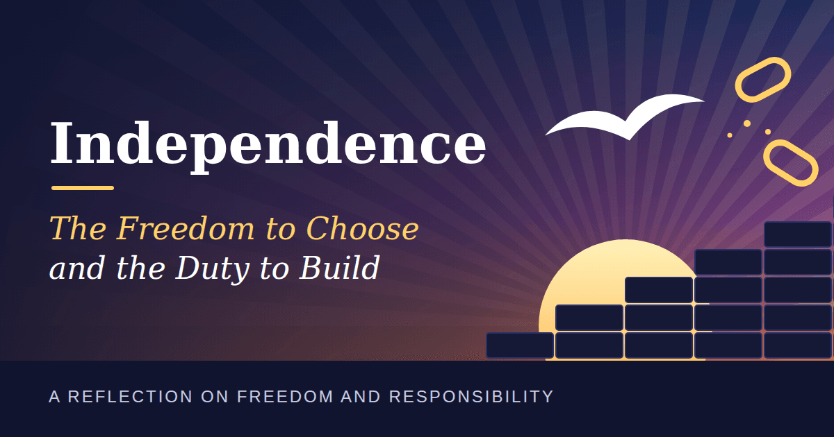 Independence: The Freedom to Choose and the Duty to Build