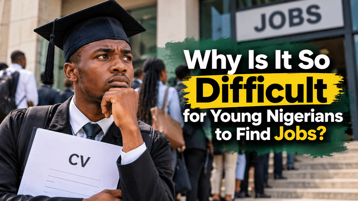 Why Is It So Difficult for Young Nigerians to Find Jobs Despite Years of Education?